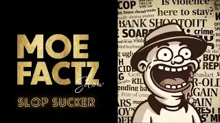 Moe Factz Show - Slop Sucker