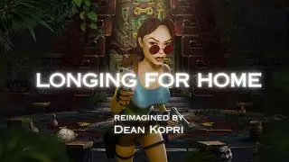 Longing for home (TOMB RAIDER I) - reimagined by Dean Kopri