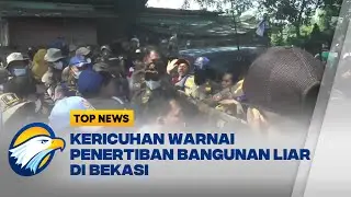 Penertiban Bangunan Liar di Kalimalang Berujung Ricuh - [Top News]