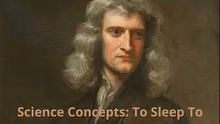 Science Concepts To Sleep To | Physics, Quantum Mechanics & The Universe