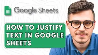 How to Justify Text in Google Sheets [2025 Guide]