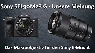 Sony SEL90M28G - Das 90 mm Makroobjektiv f&uuml;r Vollformat - E-Mount - Unsere Meinung nach drei Monaten
