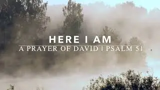 HERE I AM | A PRAYER OF DAVID | PSALM 51