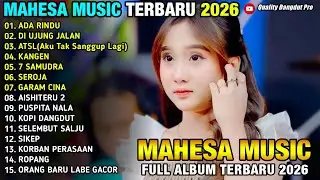 ADA RINDU - DI UJUNG JALAN - ATSL - KANGEN - 7 SAMUDRA - SEROJA - DIVA HANI - MAHESA MUSIC 2026