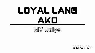 MC Julyo - Loyal Lang Ako (Personal Karaoke)