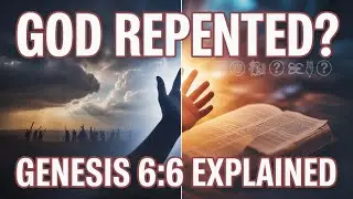 What does it mean God REPENTED? Genesis 6:6 | Deuteronomy 32:36.