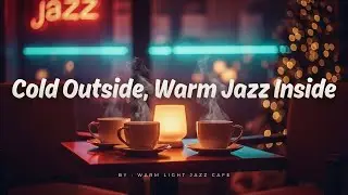 Cold Outside, Warm Jazz Inside ❄️ Cozy Coffee Shop Bossa Nova