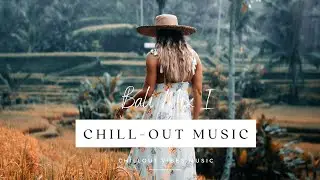 Bali's Nature 🌴 Chill Out Beats for Relaxation, Meditation & Yoga