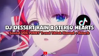 DJ DESSERT RAIN X STEREO HEARTS SOUND UCIL FVNKY (SLOWED + REVERB) - VIRAL DI TIKTOK🎧