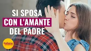 SI SPOSA CON L'AMANTE DEL PADRE | @DramaItaliano