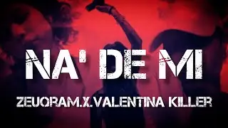 NA DE MI.ZEUQRAM.x.VALENTINA KILLER.MWFLOW