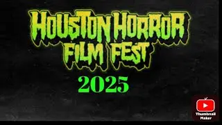 HOUSTON HORROR FILM FEST 2025 WALKTHROUGH