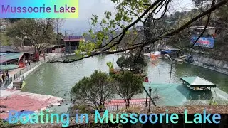 Mussoorie Trip Part - 7 | Mussoorie Lake | Boating at Mussoorie Lake | Mussoorie Jheel