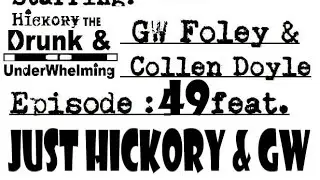 Episode 49 feat Just Hickory & GW! The Drunk & Under Quarantine Show!