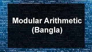 Competitive Programming : Number Theory 1.4 : Modular Arithmetic (Bangla)
