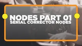 All about NODES! Part 1: Serial Corrector Nodes - Davinci Resolve Tutorial