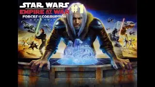 Corruption is slow, sinister || Star Wars Empire at War: Forces of Corruption || 1