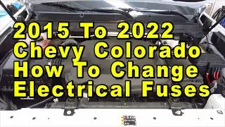 2015 To 2022 Chevrolet Colorado How To Change Electrical Fuses With Correct Fuse Type