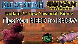 Tips YOU NEED to Know  Savannah Biome  Isle of Siptah  Conan Exiles Update 2.4