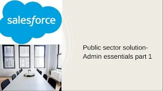 Public sector solution- Admin essentials part 1