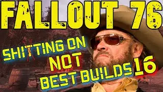 Fallout 76 Best Builds My Ass Part 16