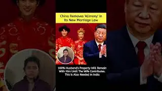 China Removes Alimony in Marriage Law | Husband&rsquo;s Property Stays With Him | Should India Adopt This?