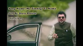 Ma Zindagi Ta Nama | Sheraz Badshah | Hit Khowar Song 2014