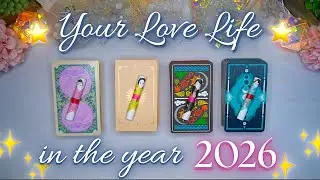 Your LOVE LIFE in 2026 💖✨ SUPER DETAILED Pick a Card Tarot Reading 🔮✨