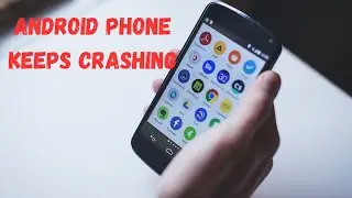 Fix Now: Android Phone Keeps Crashing Constantly | Freezing Apps, Repeatedly Restarting, etc.
