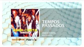Onda Curta  - Tempos Passados