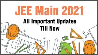 JEE Main 2021 All Important Updates Till Now