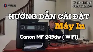 Hướng Dẫn Kết Nối WiFi Canon MF 249dw | In & Scan Kh&ocirc;ng D&acirc;y Từ M&aacute;y T&iacute;nh, Điện Thoại