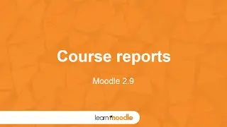 Learn Moodle 2015: Course Reports (Moodle 2.9)