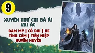Tập 9: BOY LOVE, Xuyên Thư Chi Bá Ái Vai Ác, Đam Mỹ, Tiên Hiệp, Huyền Huyễn, Chủ Công, Song Khiết