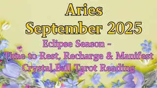 Aries September 2025 - Eclipse Season - Time to Rest, Recharge & Manifest