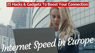 Internet Speed in Europe and 25 Hacks and Gadgets to Boost Your Connection.