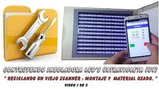 Insoladora con Led´s Ultravioleta controlada por Bluetooth : Montaje y Materiales. (1 de 3 ).