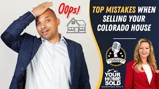 Top Mistakes When Selling Your Colorado House | Your Real Estate Voice