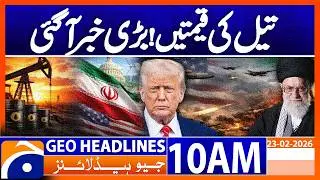 US-Iran Tensions Could Shake Oil Prices | Market Expert Analysis | Geo News 10AM Headlines(23Feb26)