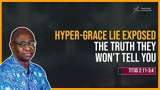 Hyper-Grace Lie Exposed The Truth They Won&rsquo;t Tell You -Daily Devotional