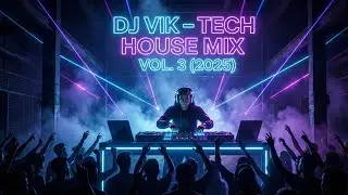 DJ Vik &ndash; Tech House Mix Vol. 3 (2025) | Underground Club & Festival Tech House Vibes