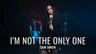 I&rsquo;m Not The Only One - Sam Smith (by Beatrice Florea)