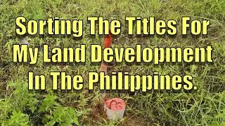 Sorting the titles for my land development in the Philippines.