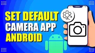 How To Set Default Camera App On Android (Quick & Easy)