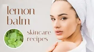 Lemon Balm DIY skincare recipes for toners, eczema, dry skin, calming spray for body and everywhere