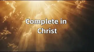 Complete in Christ