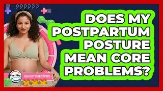 Does My Postpartum Posture Mean Core Problems?