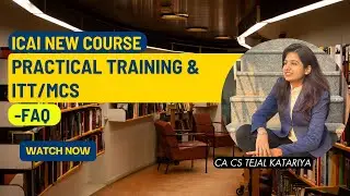 ICAI New Course Practical Training & ITT/MCS -FAQ| Detailed| CA CS Tejal Katariya