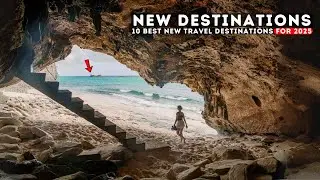 10 Best New Travel Destinations for 2025
