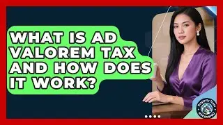 What Is Ad Valorem Tax And How Does It Work? - Property Taxes Uncovered